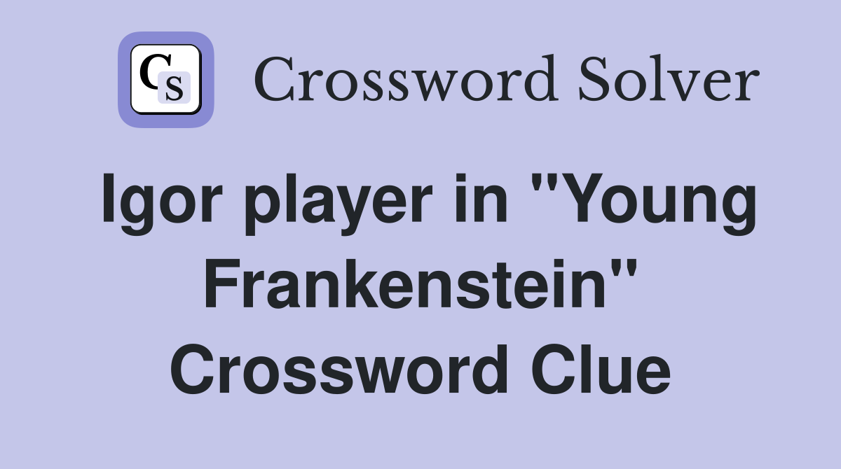 Igor player in "Young Frankenstein" Crossword Clue