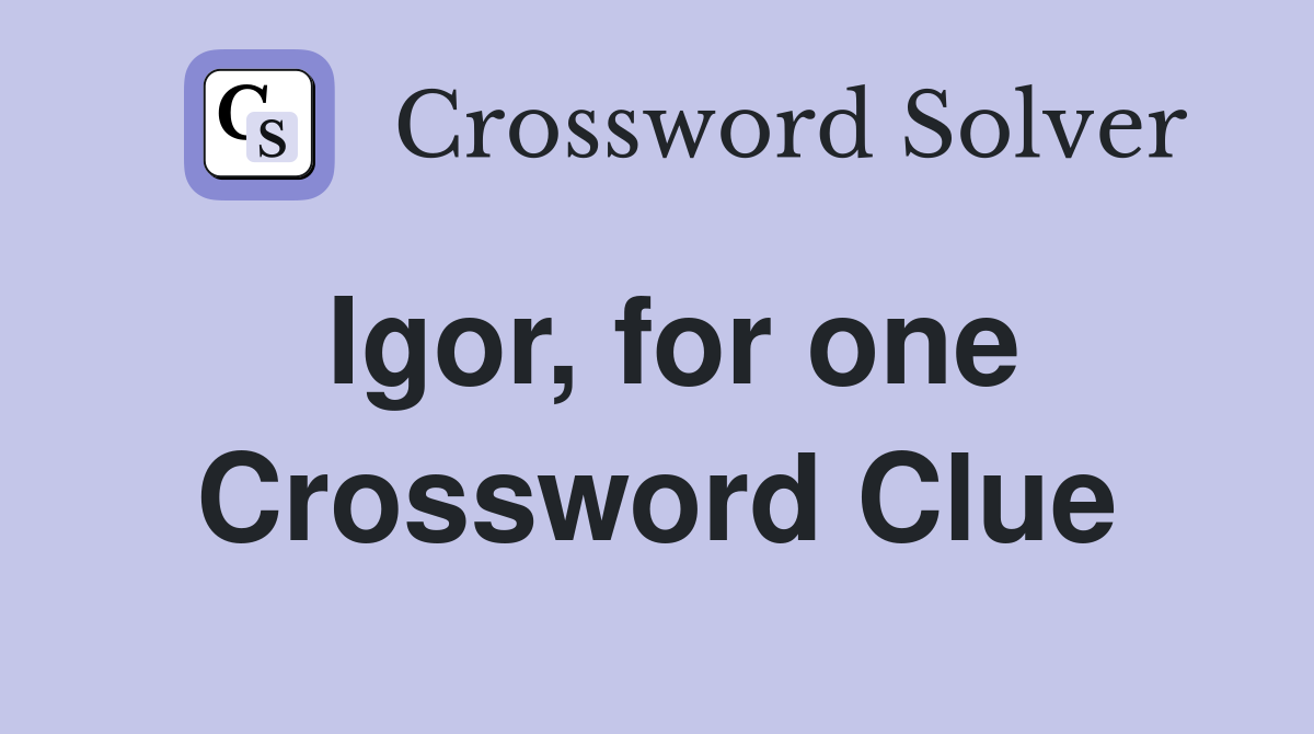 Igor, for one Crossword Clue