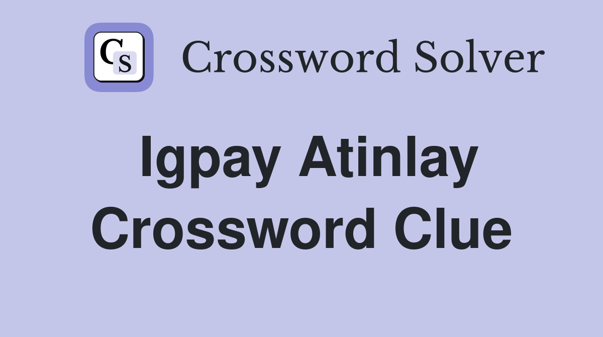Igpay Atinlay Crossword Clue