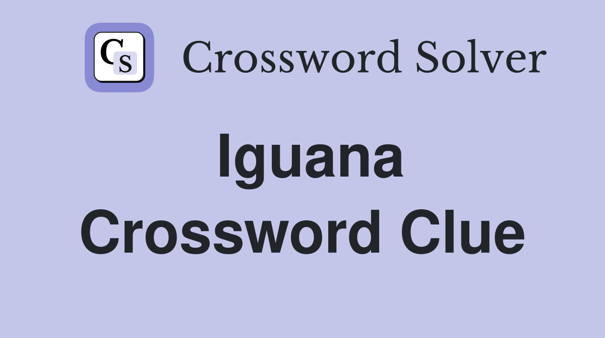 Iguana Crossword Clue