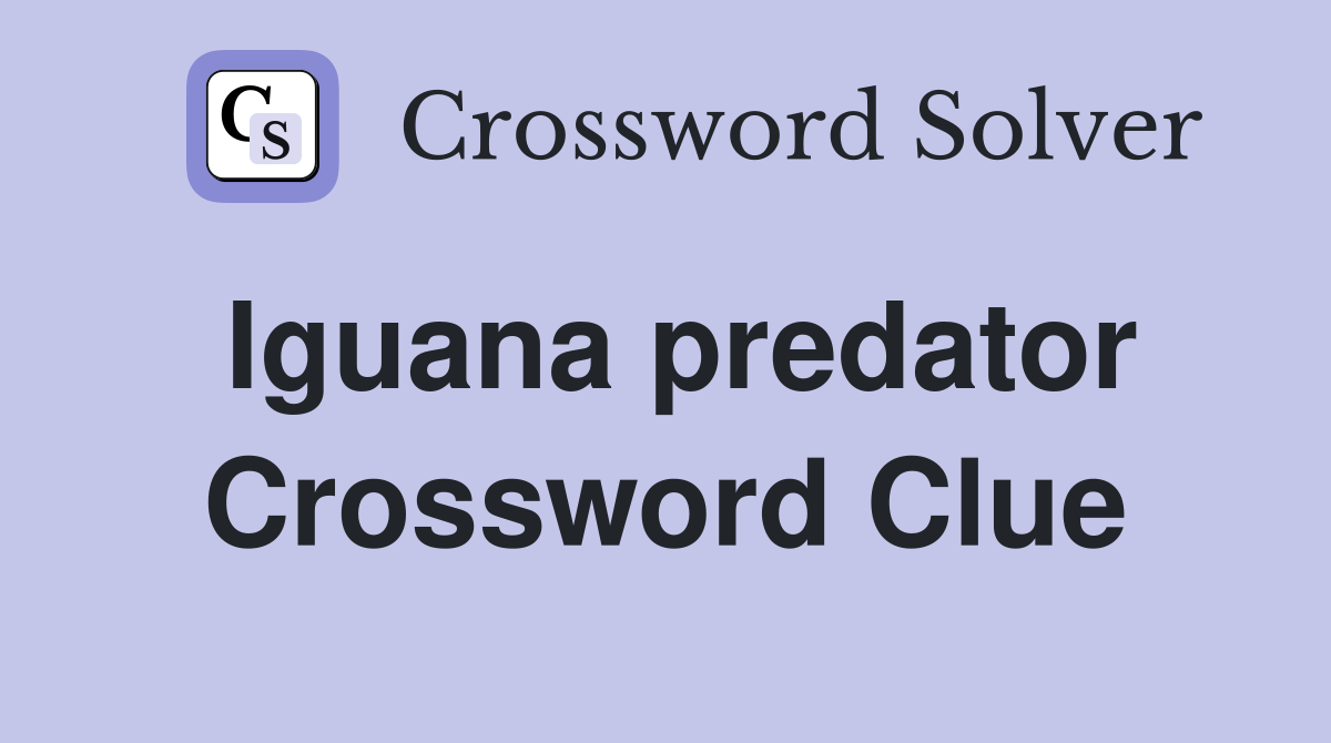 Iguana predator Crossword Clue