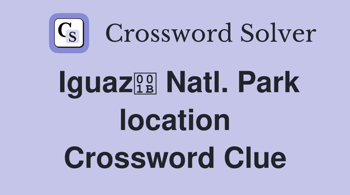 Iguaz Natl. Park location Crossword Clue