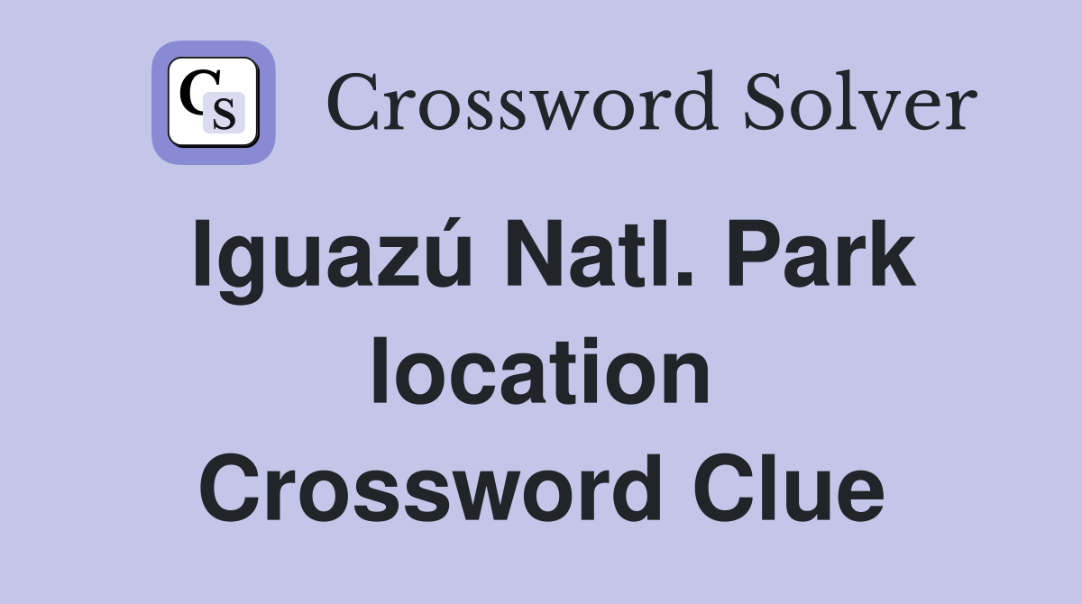 Iguazú Natl. Park location Crossword Clue