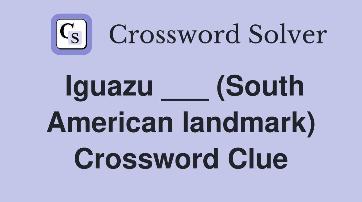 Iguazu ___ (South American landmark) Crossword Clue