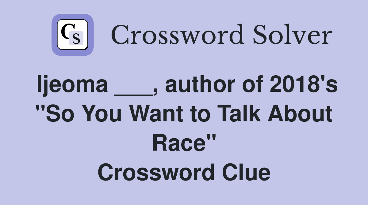 Ijeoma ___, author of 2018's "So You Want to Talk About Race" Crossword Clue
