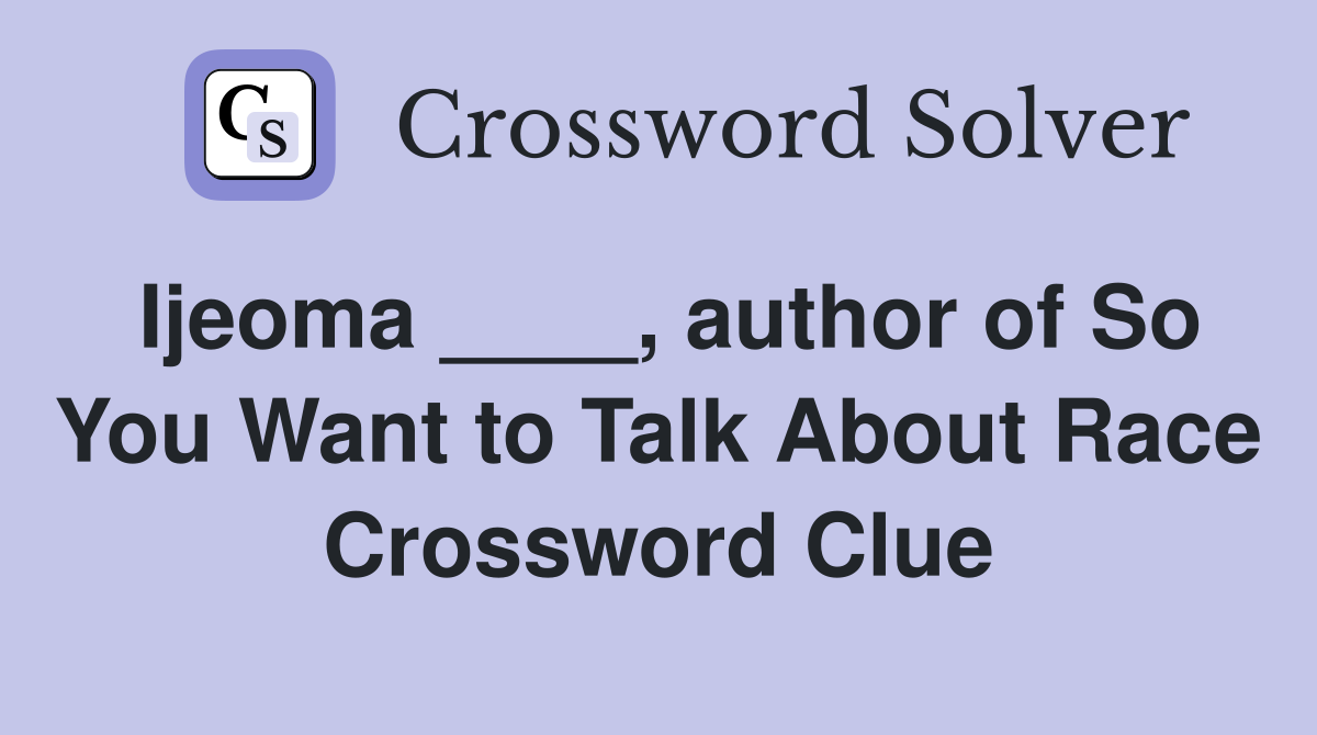 Ijeoma ____, author of So You Want to Talk About Race Crossword Clue