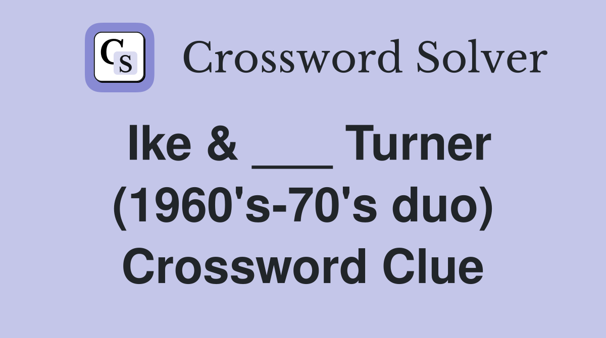 Ike & ___ Turner (1960's-70's duo) Crossword Clue