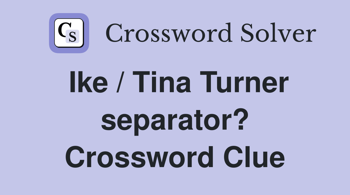 Ike / Tina Turner separator? Crossword Clue