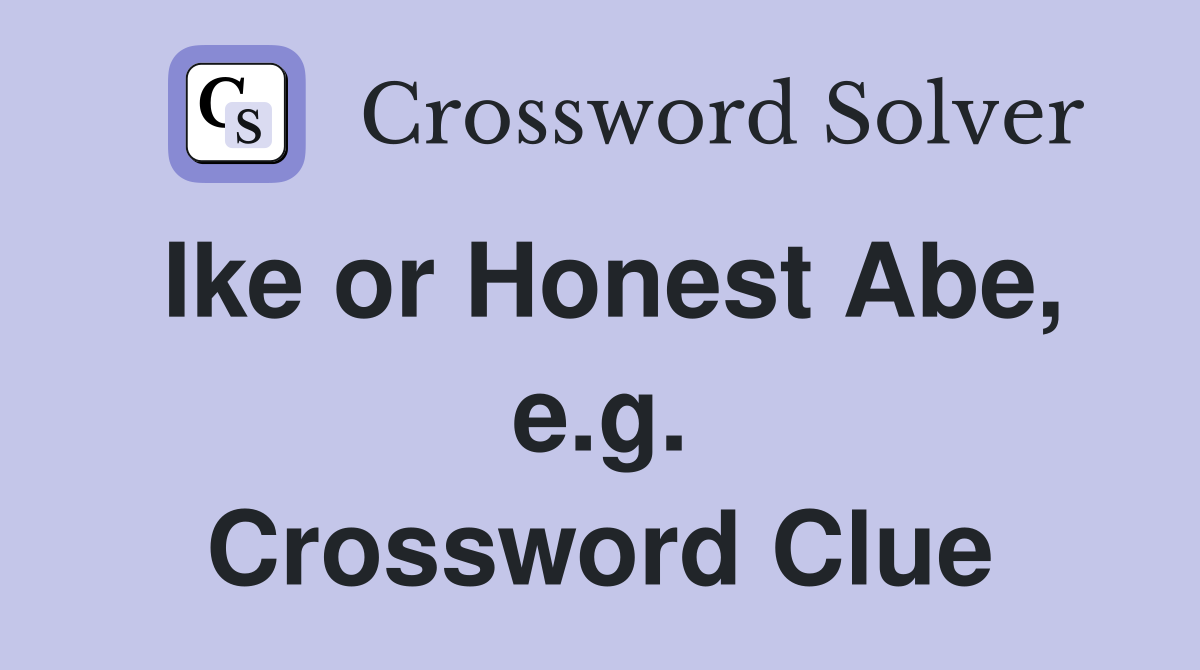 Ike or Honest Abe, e.g. Crossword Clue