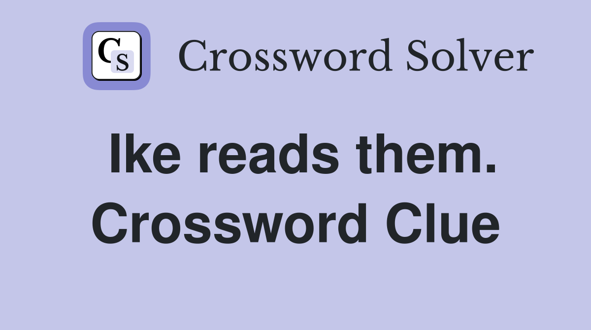 Ike reads them. Crossword Clue