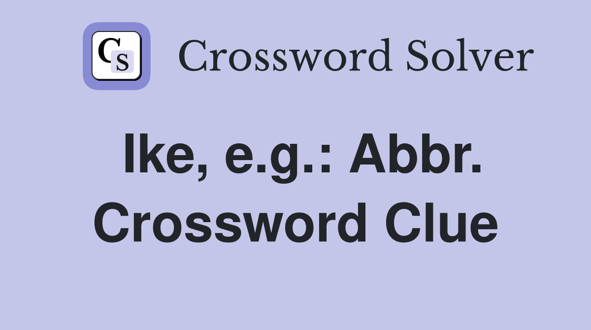 Ike, e.g.: Abbr. Crossword Clue