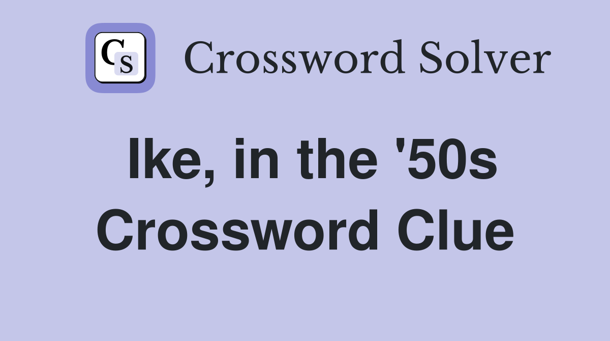 Ike, in the '50s Crossword Clue