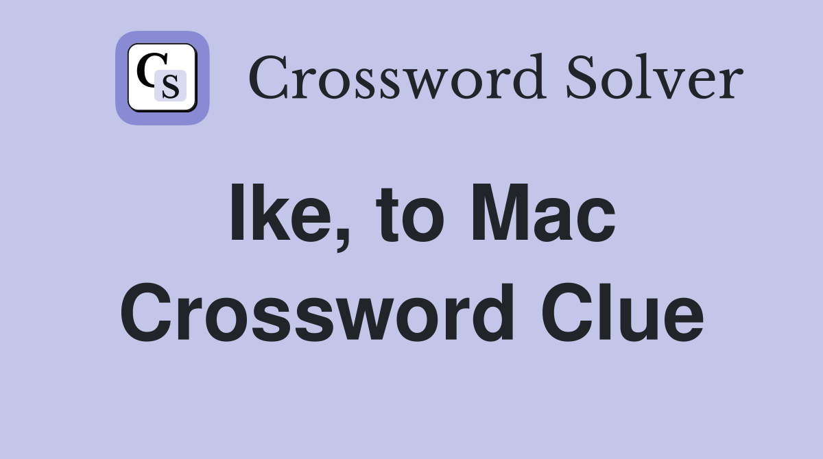 Ike, to Mac Crossword Clue