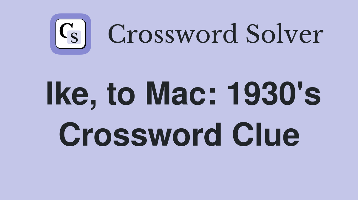 Ike, to Mac: 1930's Crossword Clue