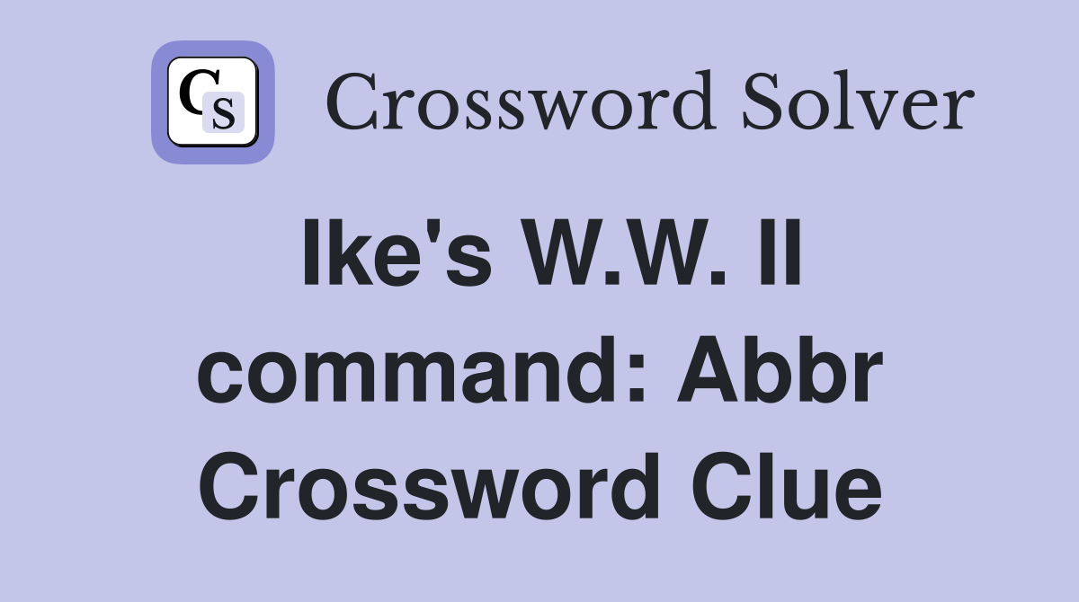 Ike's W.W. II command: Abbr Crossword Clue