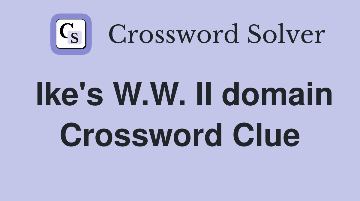 Ike's W.W. II domain Crossword Clue