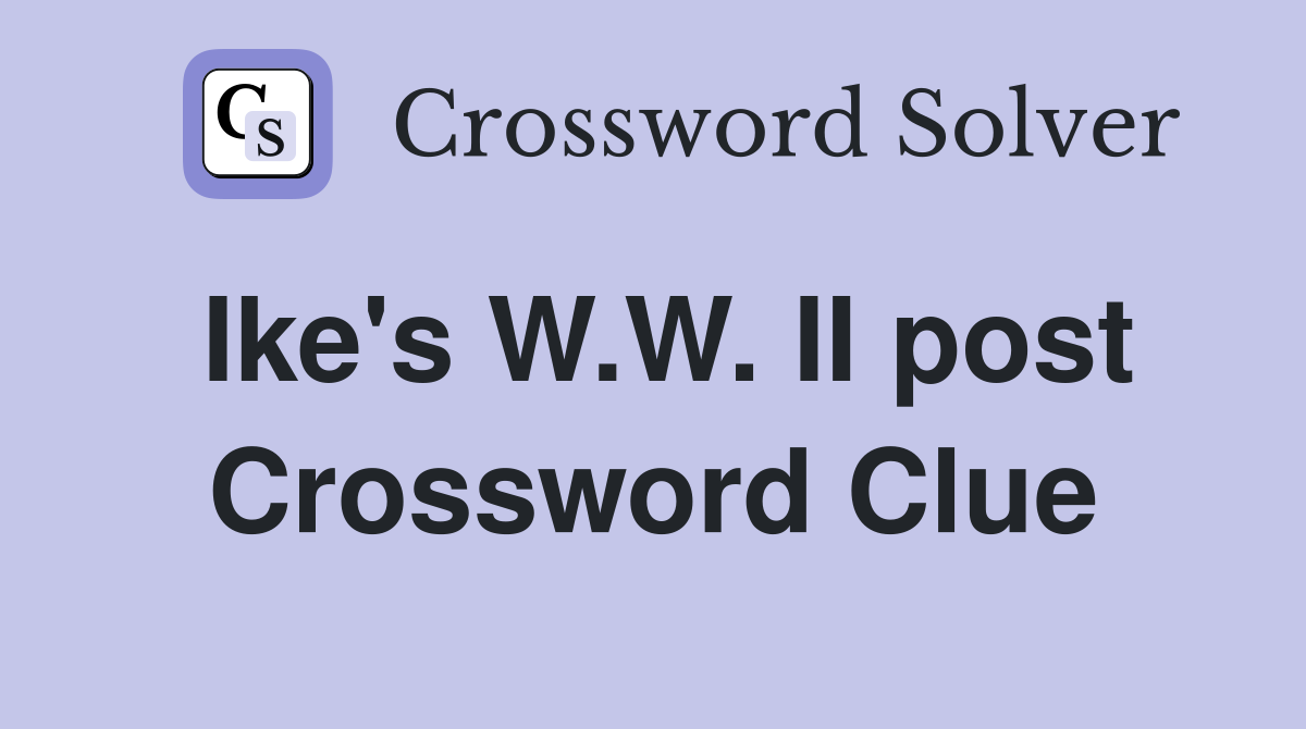Ike's W.W. II post Crossword Clue
