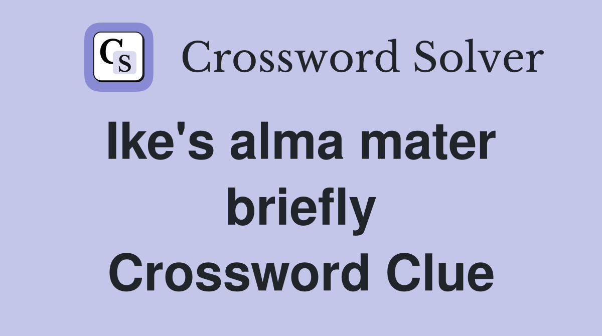 Ike's alma mater  briefly Crossword Clue