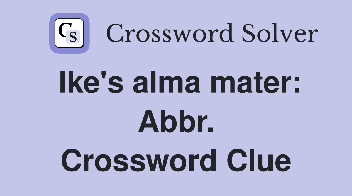 Ike's alma mater: Abbr. Crossword Clue