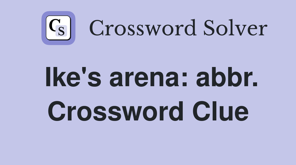 Ike's arena: abbr. Crossword Clue