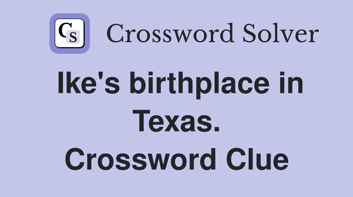 Ike's birthplace in Texas. Crossword Clue