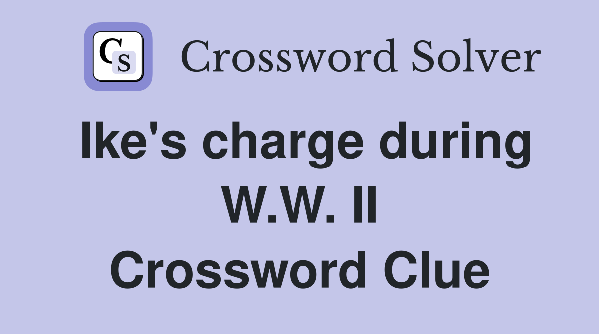 Ike's charge during W.W. II Crossword Clue