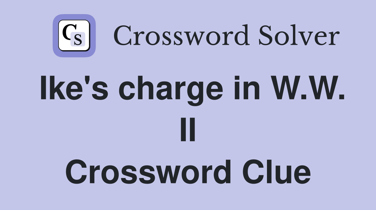 Ike's charge in W.W. II Crossword Clue