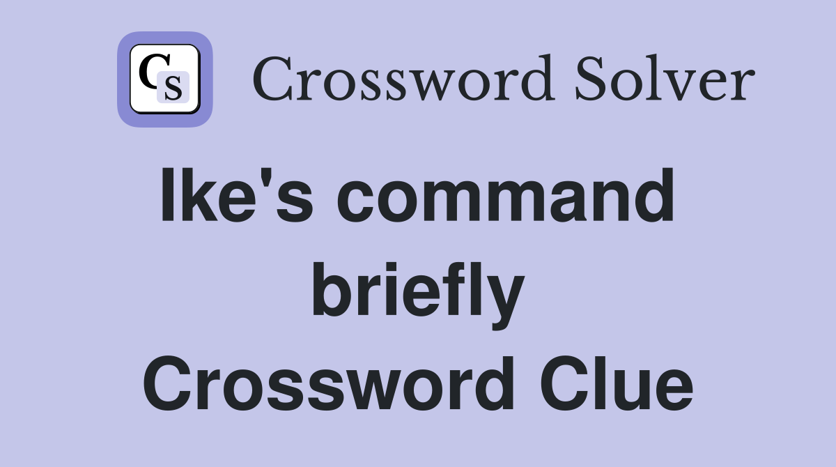 Ike's command  briefly Crossword Clue