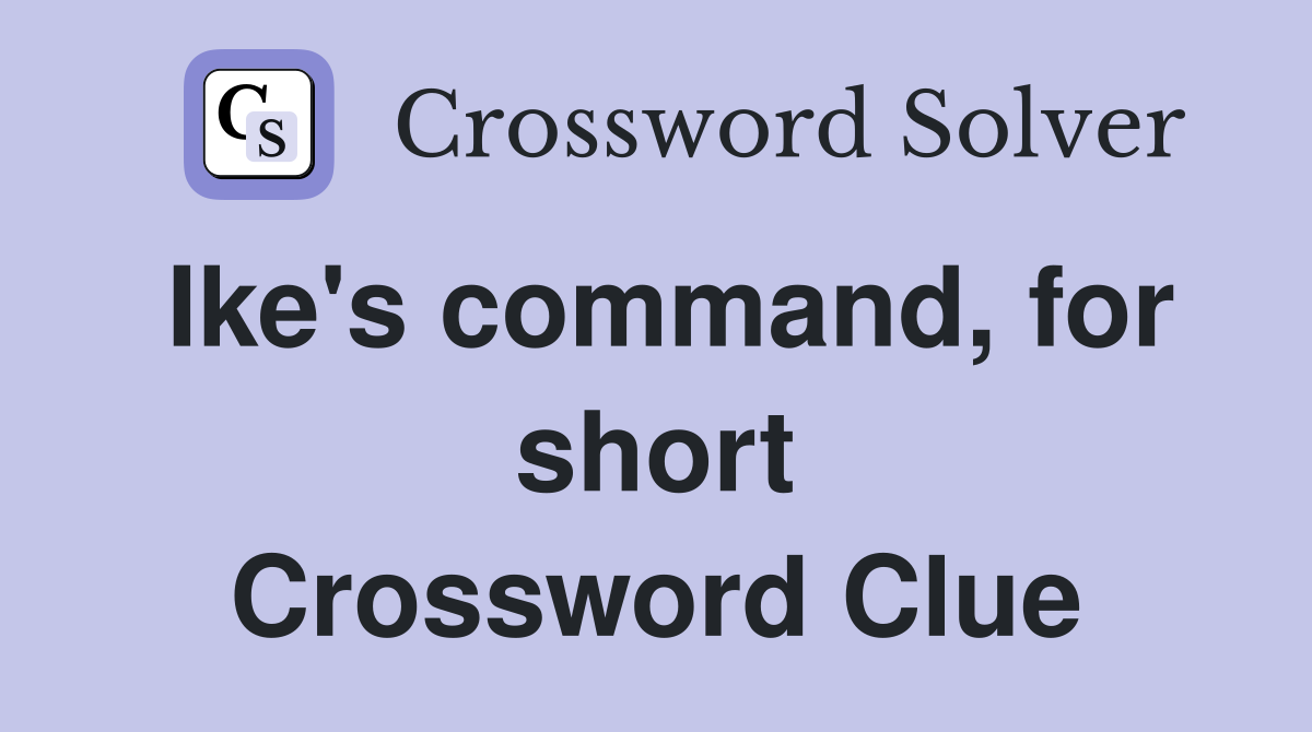 Ike's command, for short Crossword Clue