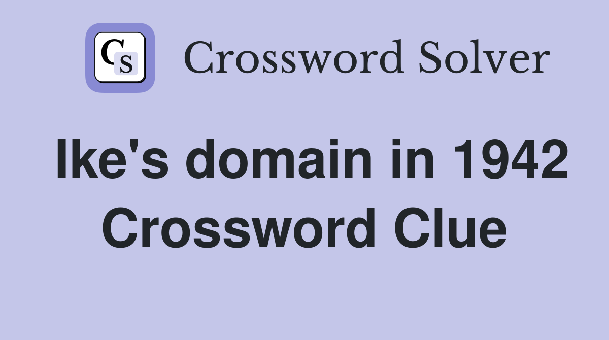 Ike's domain in 1942 Crossword Clue