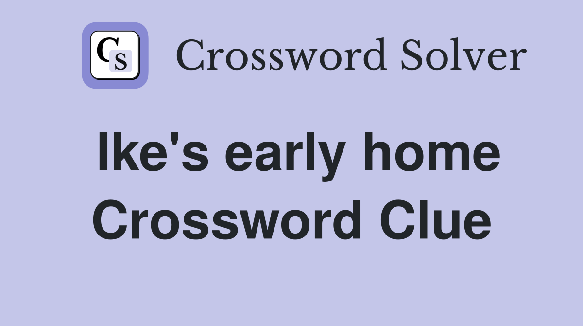 Ike's early home Crossword Clue