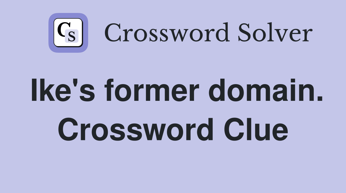 Ike's former domain. Crossword Clue