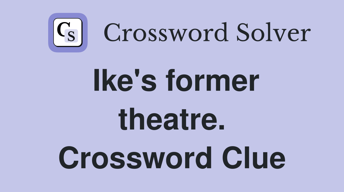Ike's former theatre. Crossword Clue