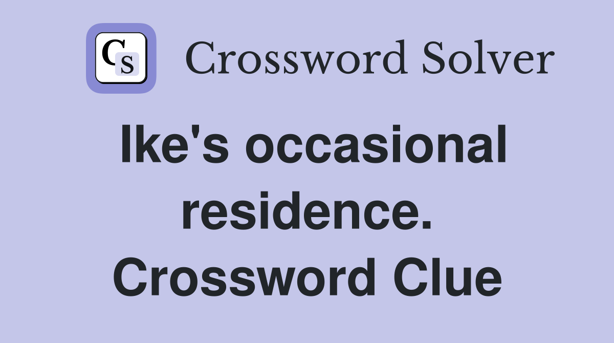 Ike's occasional residence. Crossword Clue