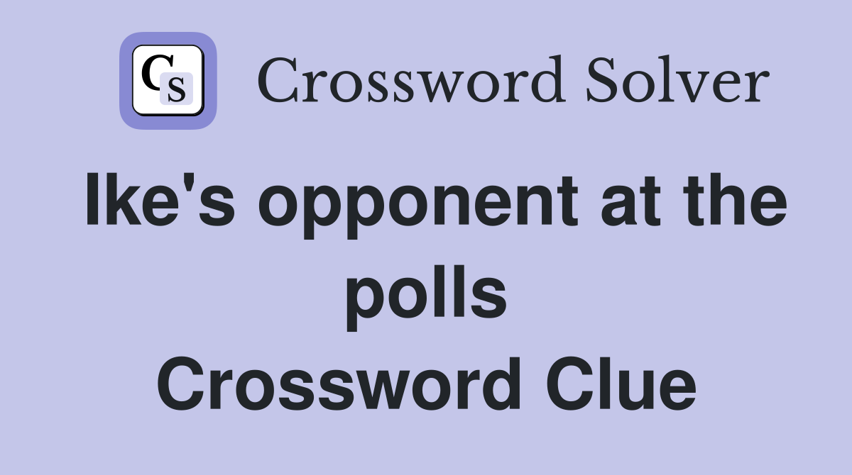Ike's opponent at the polls Crossword Clue