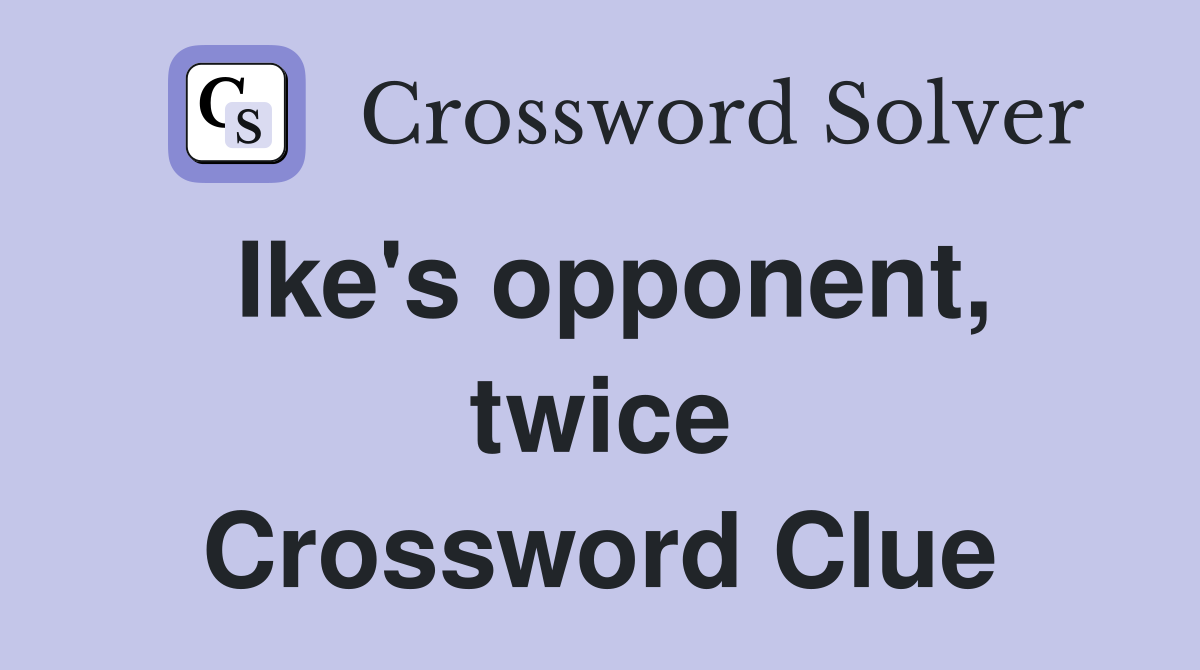 Ike's opponent, twice Crossword Clue