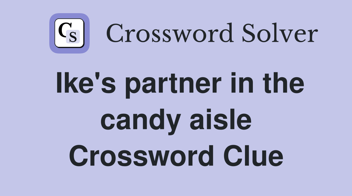 Ike's partner in the candy aisle Crossword Clue