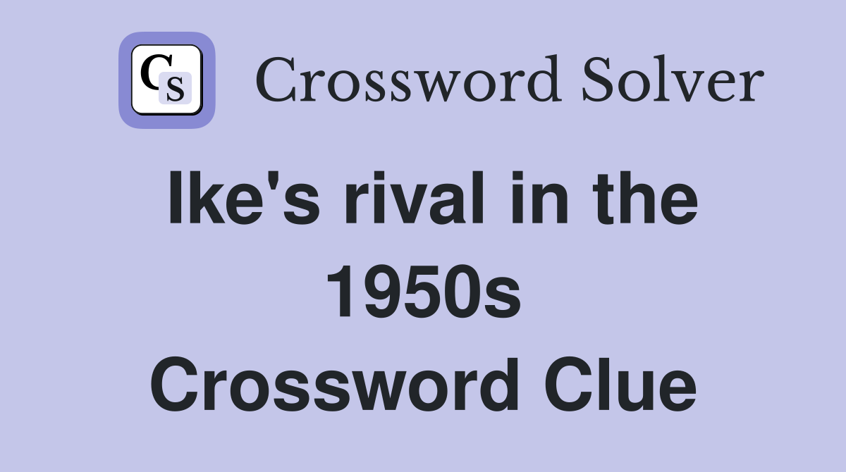 Ike's rival in the 1950s Crossword Clue