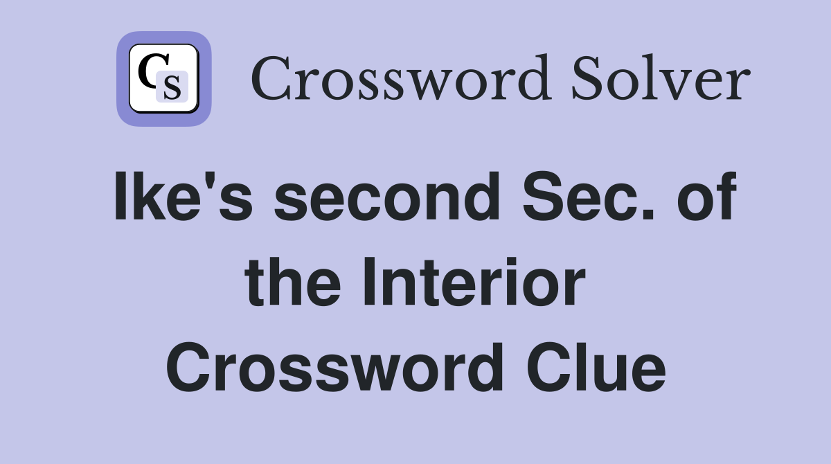 Ike's second Sec. of the Interior Crossword Clue