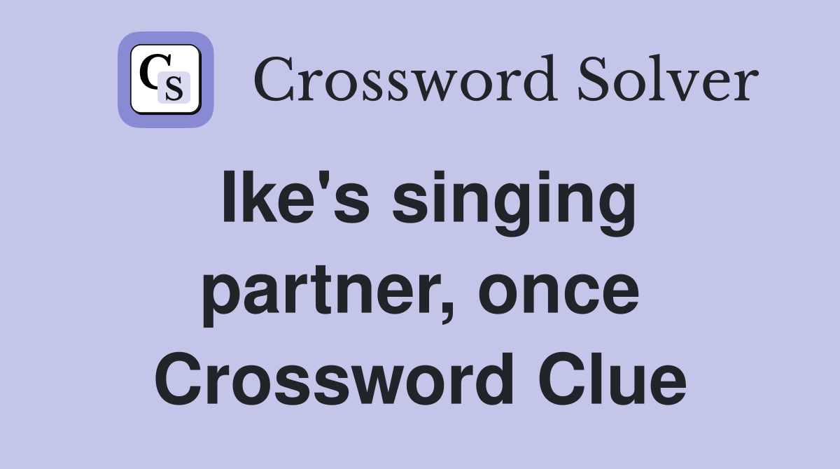 Ike's singing partner, once Crossword Clue