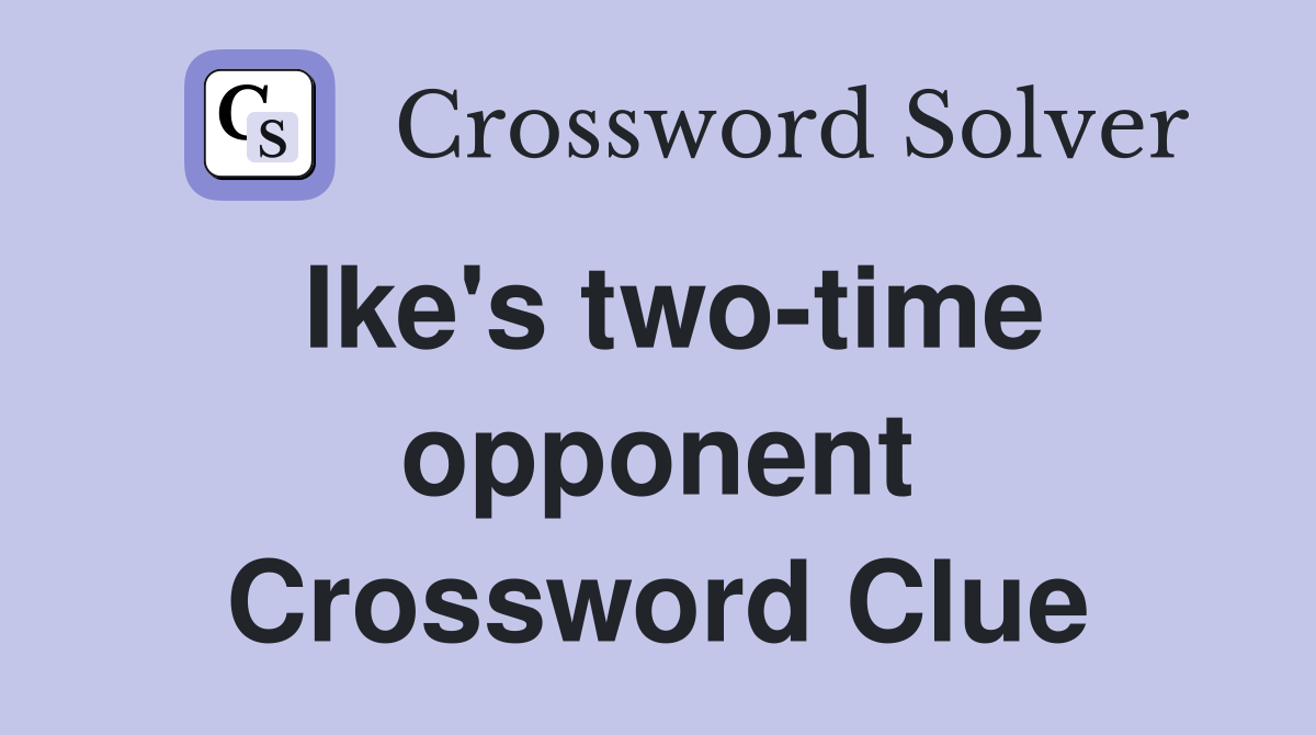 Ike's two-time opponent Crossword Clue