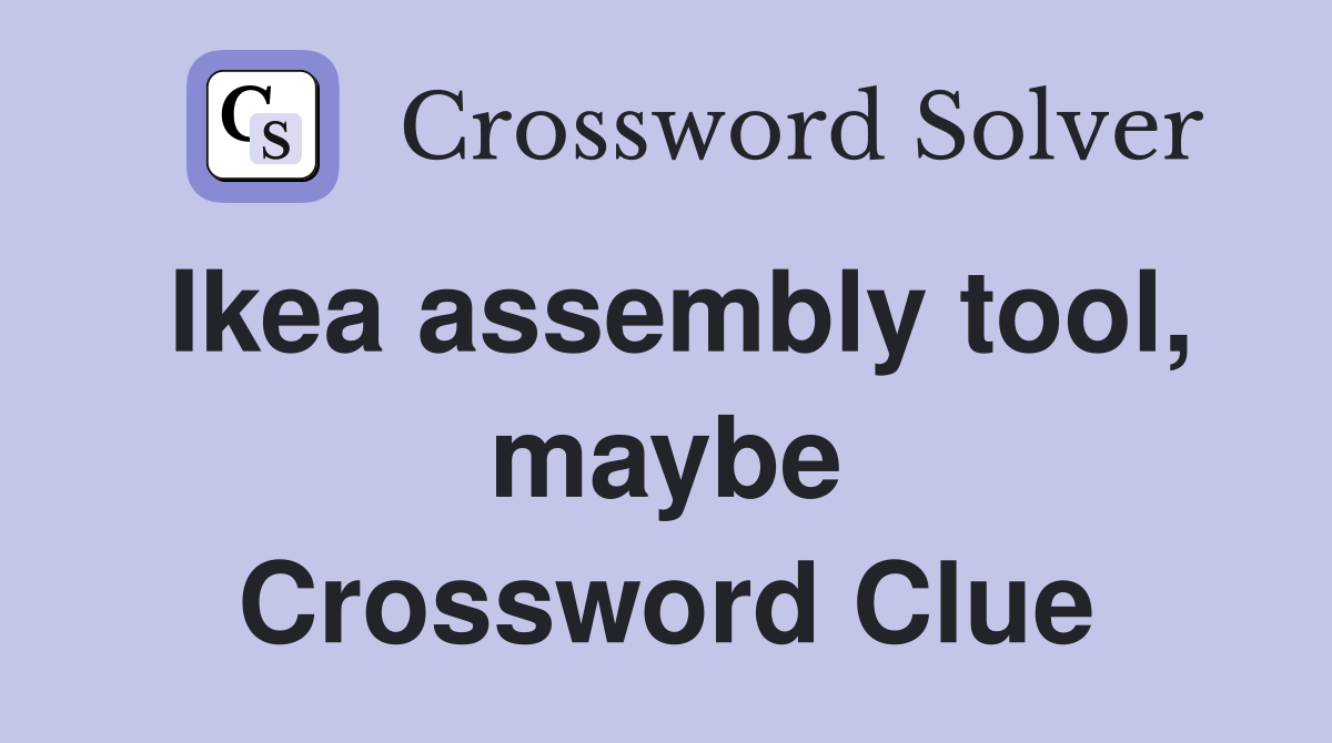 Ikea assembly tool, maybe Crossword Clue