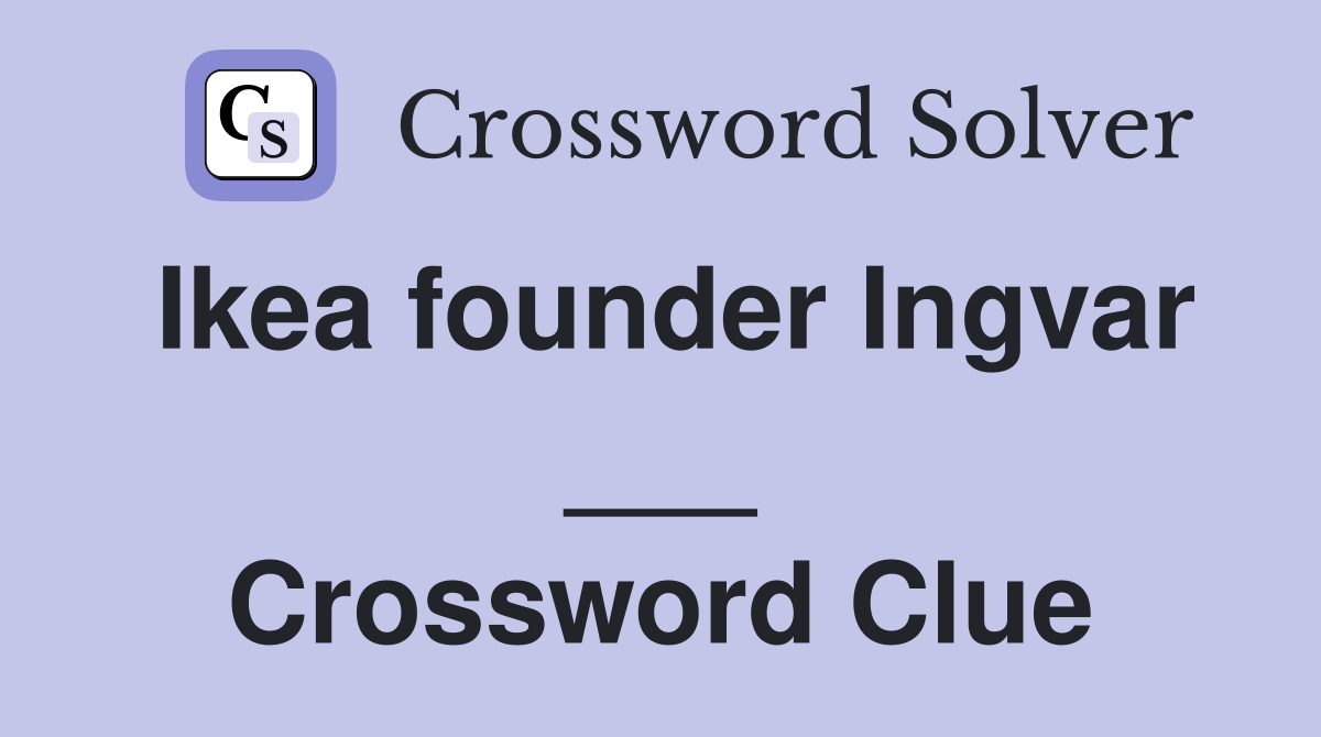 Ikea founder Ingvar ___ Crossword Clue