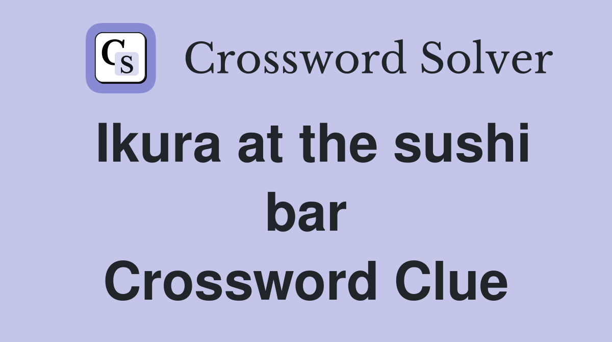 Ikura at the sushi bar Crossword Clue