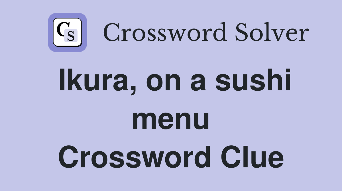 Ikura, on a sushi menu Crossword Clue