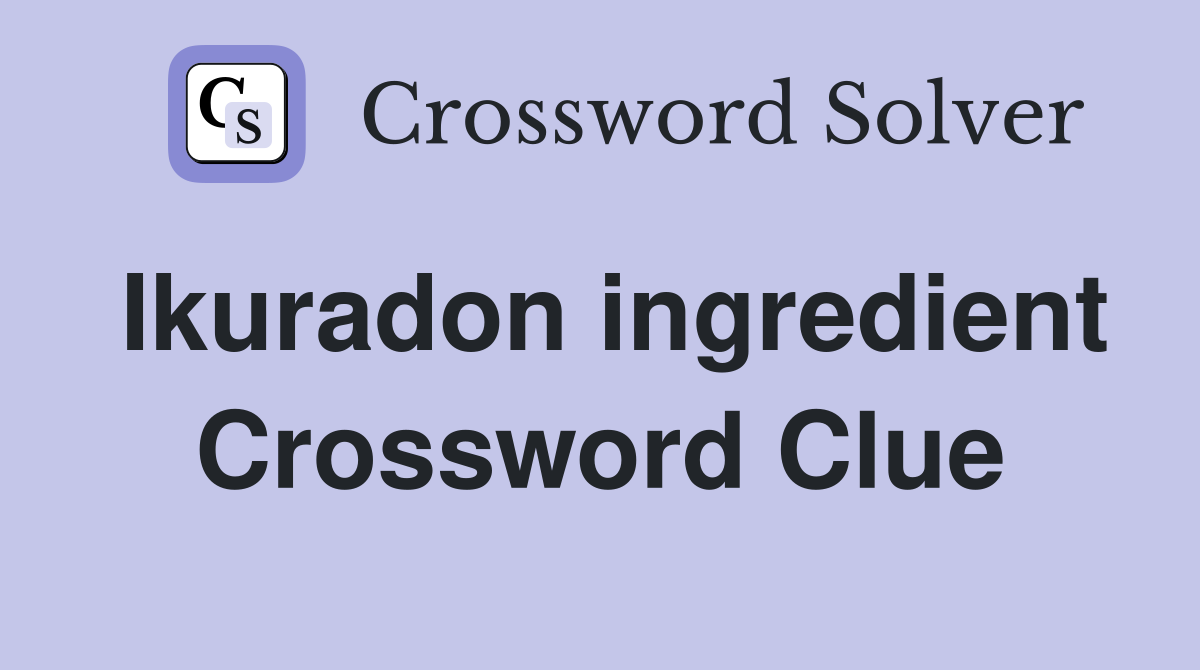 Ikuradon ingredient Crossword Clue