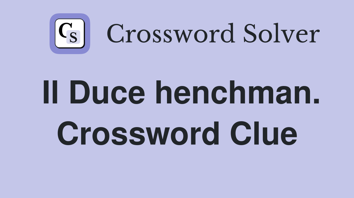 Il Duce henchman. Crossword Clue