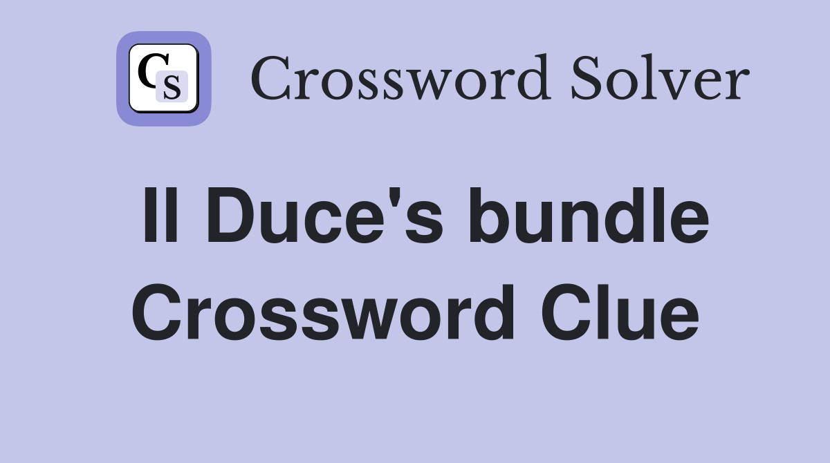 Il Duce's bundle Crossword Clue