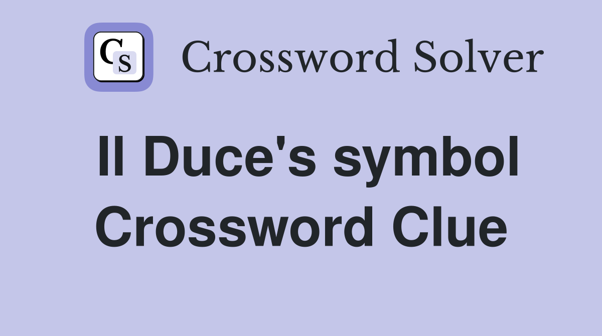 Il Duce's symbol Crossword Clue