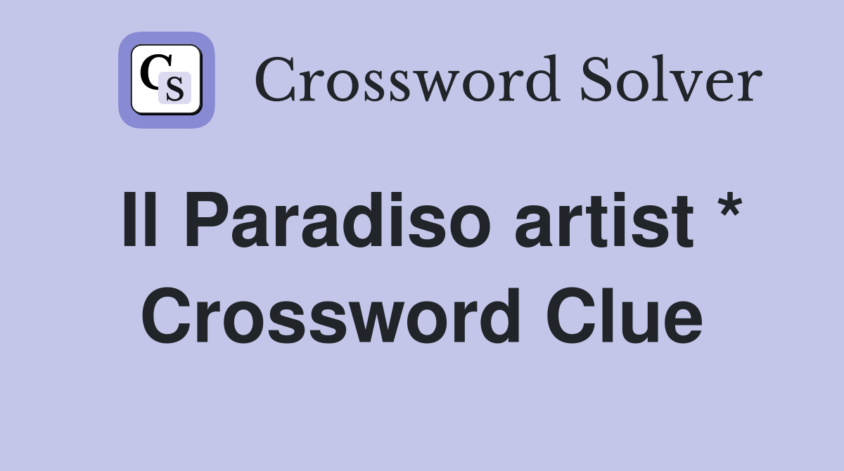 Il Paradiso artist * Crossword Clue